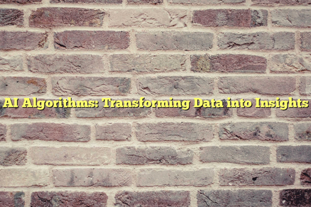 AI Algorithms: Transforming Data into Insights