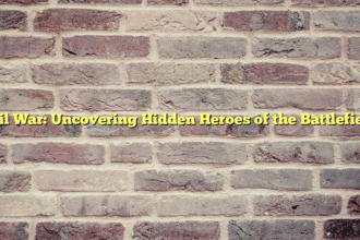 Civil War: Uncovering Hidden Heroes of the Battlefields