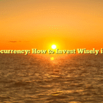 Cryptocurrency: How to Invest Wisely in 2023