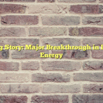 Developing Story: Major Breakthrough in Renewable Energy
