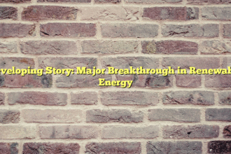 Developing Story: Major Breakthrough in Renewable Energy
