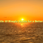 Health: 10 Simple Habits for a Better Life