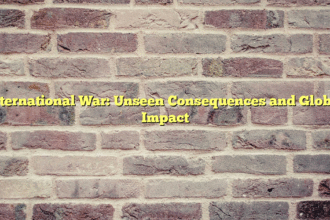 International War: Unseen Consequences and Global Impact