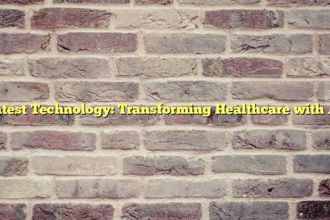 Latest Technology: Transforming Healthcare with AI