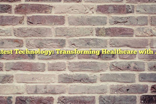 Latest Technology: Transforming Healthcare with AI
