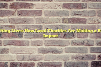 Lifting Lives: How Local Charities Are Making a Big Impact
