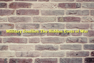 Military Conflict: The Hidden Costs of War