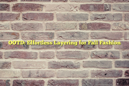 OOTD: Effortless Layering for Fall Fashion