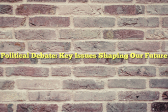 Political Debate: Key Issues Shaping Our Future