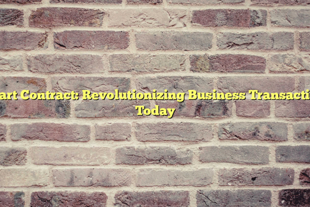 Smart Contract: Revolutionizing Business Transactions Today