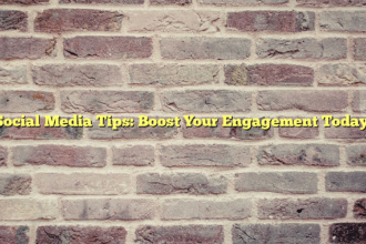 Social Media Tips: Boost Your Engagement Today!