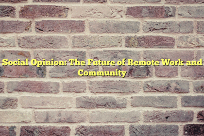 Social Opinion: The Future of Remote Work and Community