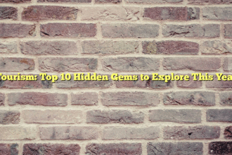 Tourism: Top 10 Hidden Gems to Explore This Year